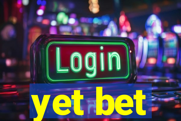 yet bet